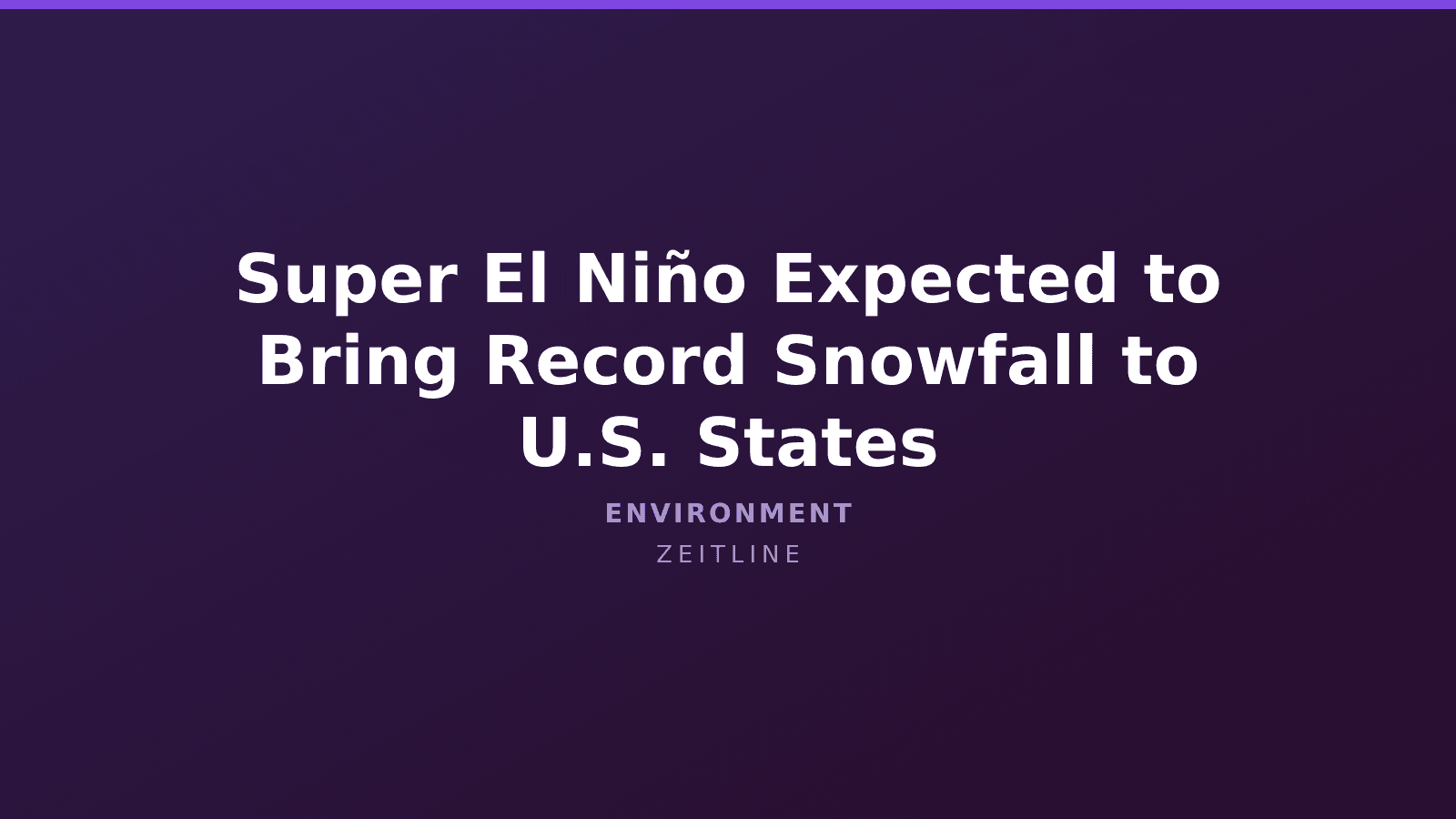 Super El Niño Expected to Bring Record Snowfall to U.S. States — Zeitline cover graphic