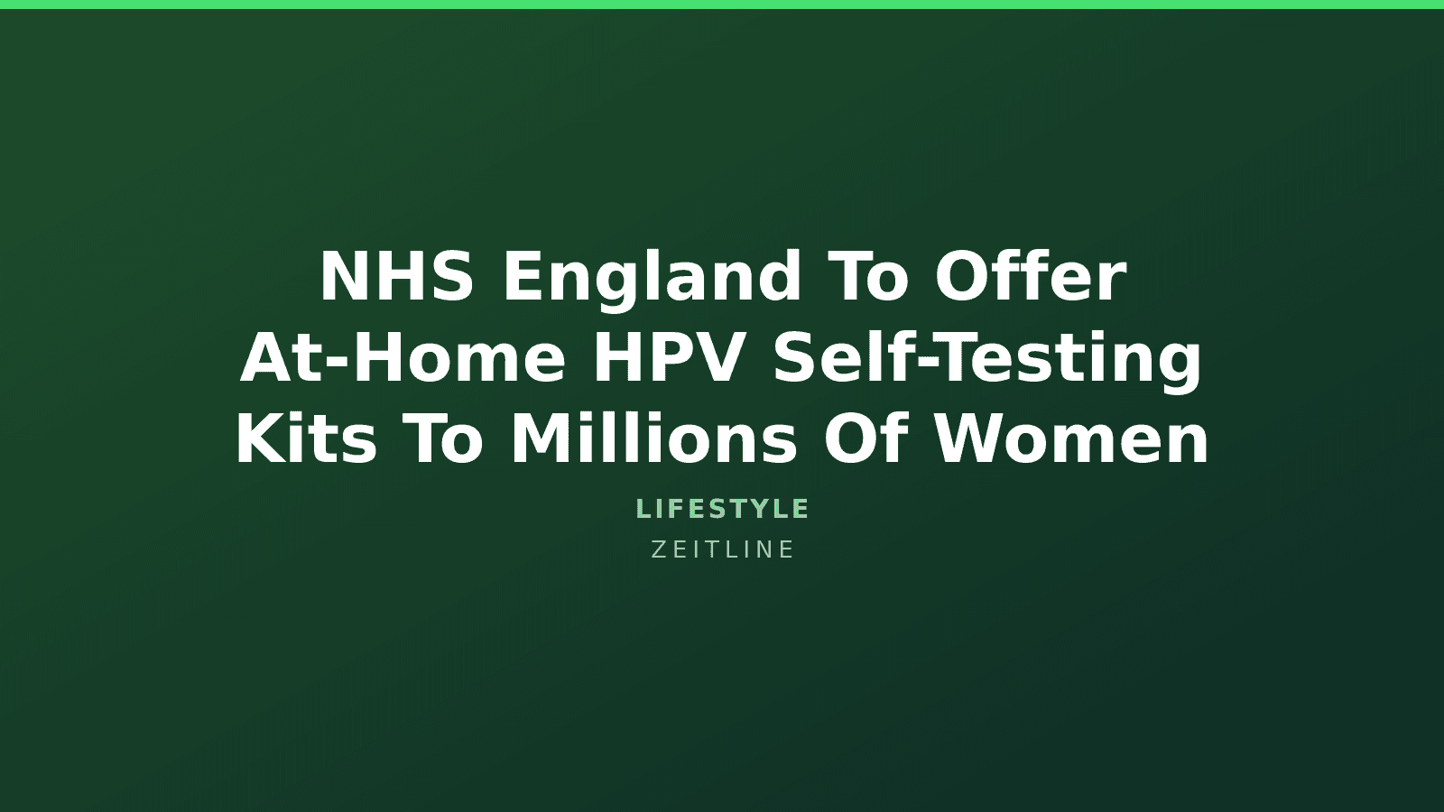 NHS England To Offer At-Home HPV Self-Testing Kits To Millions Of Women — Zeitline cover graphic