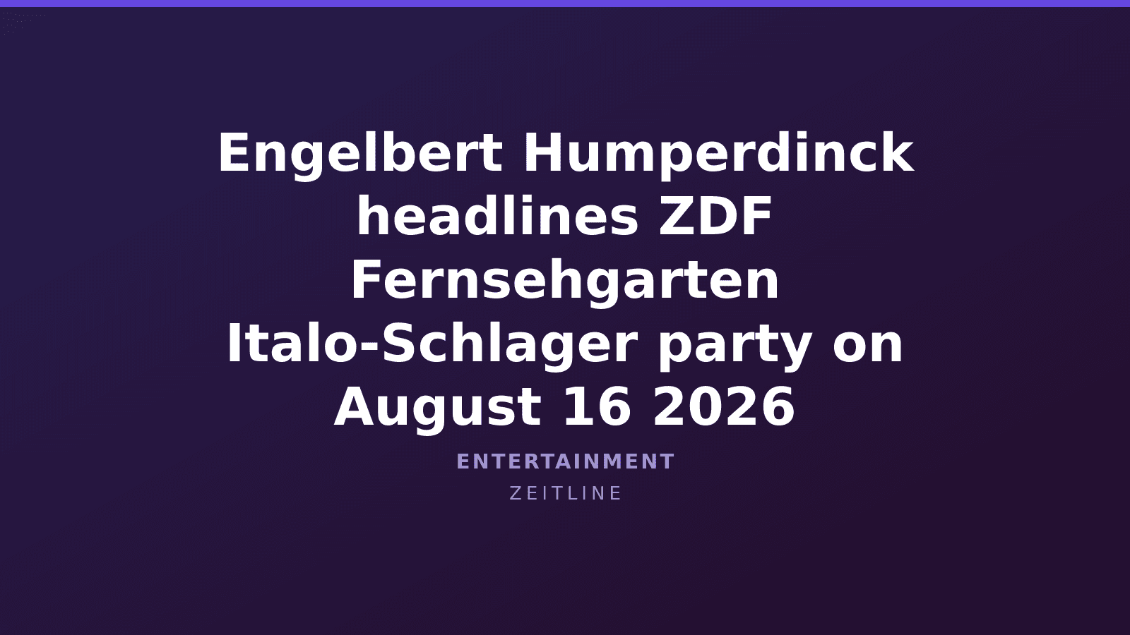 Engelbert Humperdinck headlines ZDF Fernsehgarten Italo-Schlager party on August 16 2026 — Zeitline cover graphic