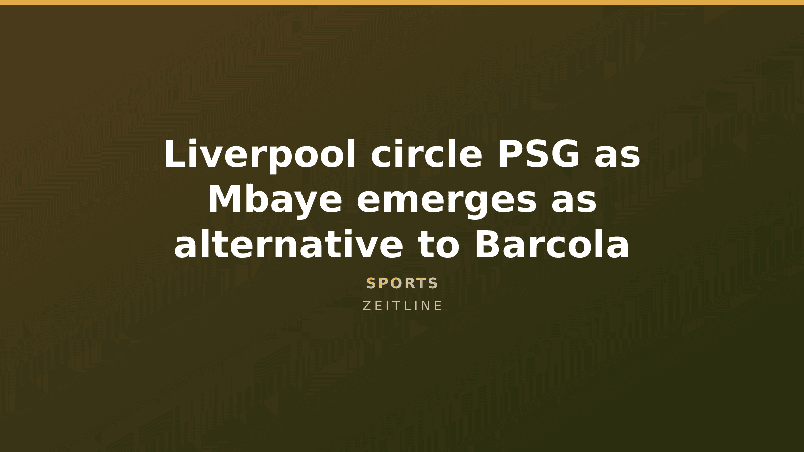 Liverpool circle PSG as Mbaye emerges as alternative to Barcola — Zeitline cover graphic