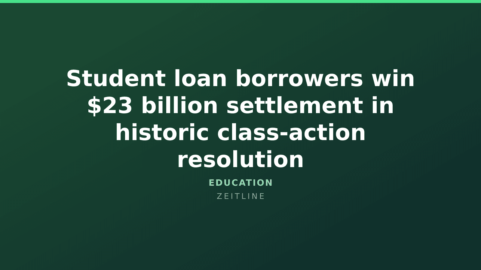 Student loan borrowers win $23 billion settlement in historic class-action resolution — Zeitline cover graphic