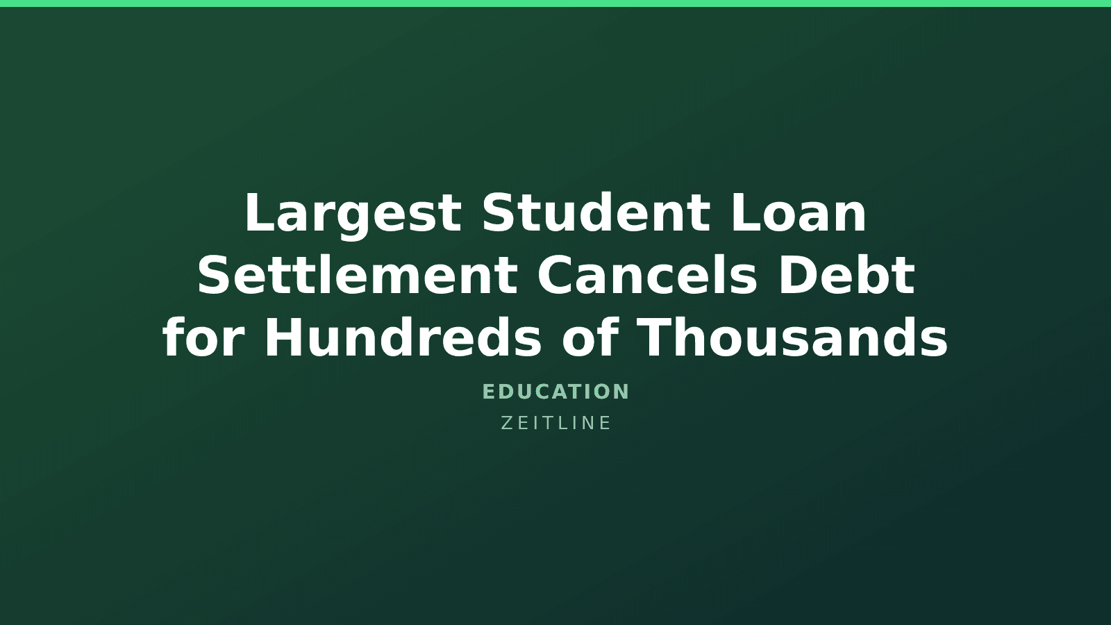 Largest Student Loan Settlement Cancels Debt for Hundreds of Thousands — Zeitline cover graphic