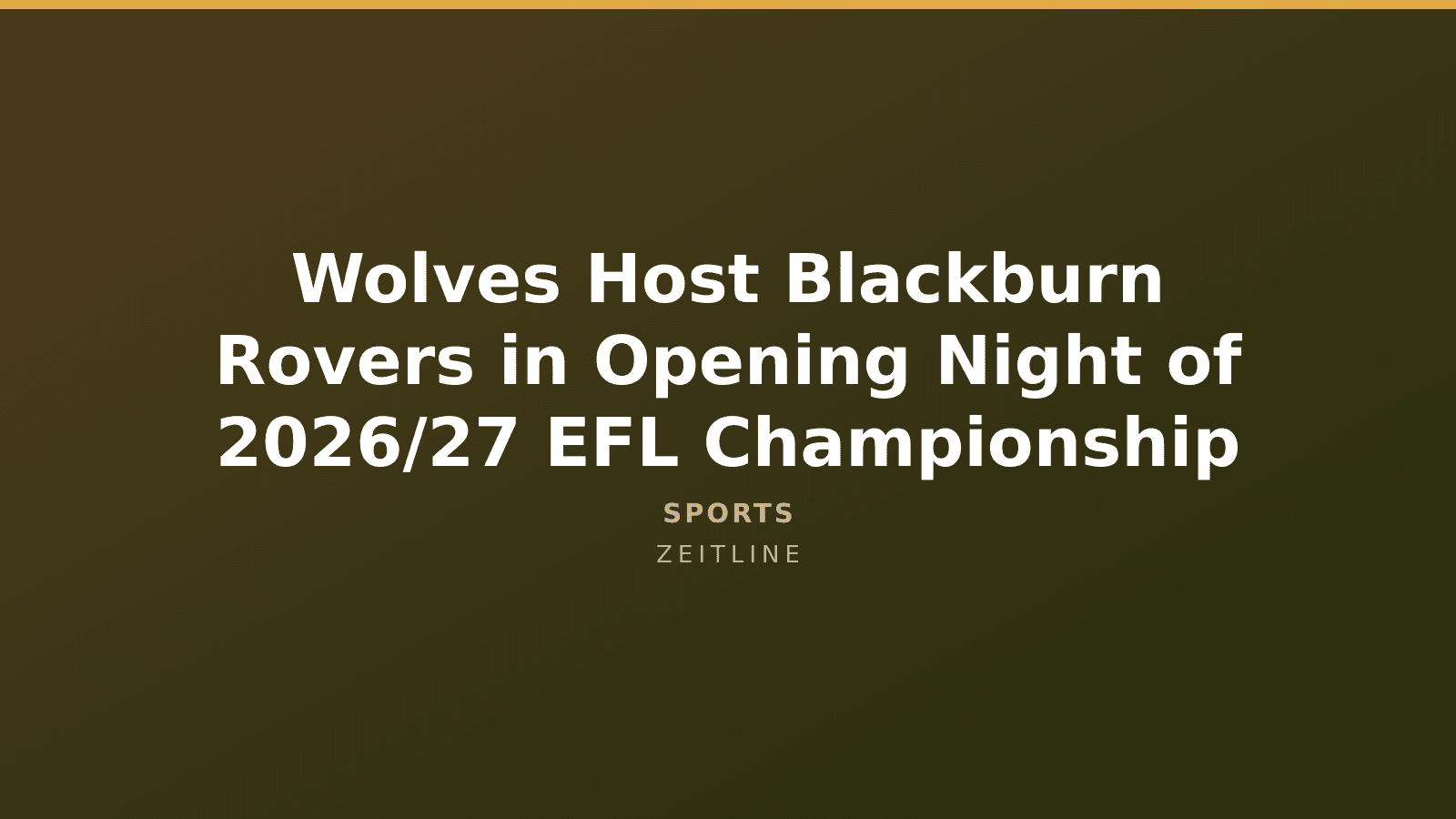 Wolves Host Blackburn Rovers in Opening Night of 2026/27 EFL Championship — Zeitline cover graphic