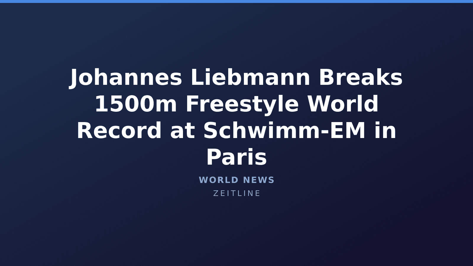 Johannes Liebmann Breaks 1500m Freestyle World Record at Schwimm-EM in Paris — Zeitline cover graphic
