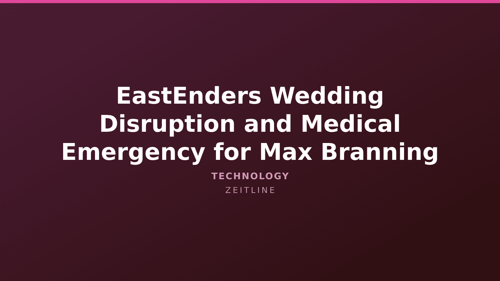 EastEnders Wedding Disruption and Medical Emergency for Max Branning — Zeitline cover graphic