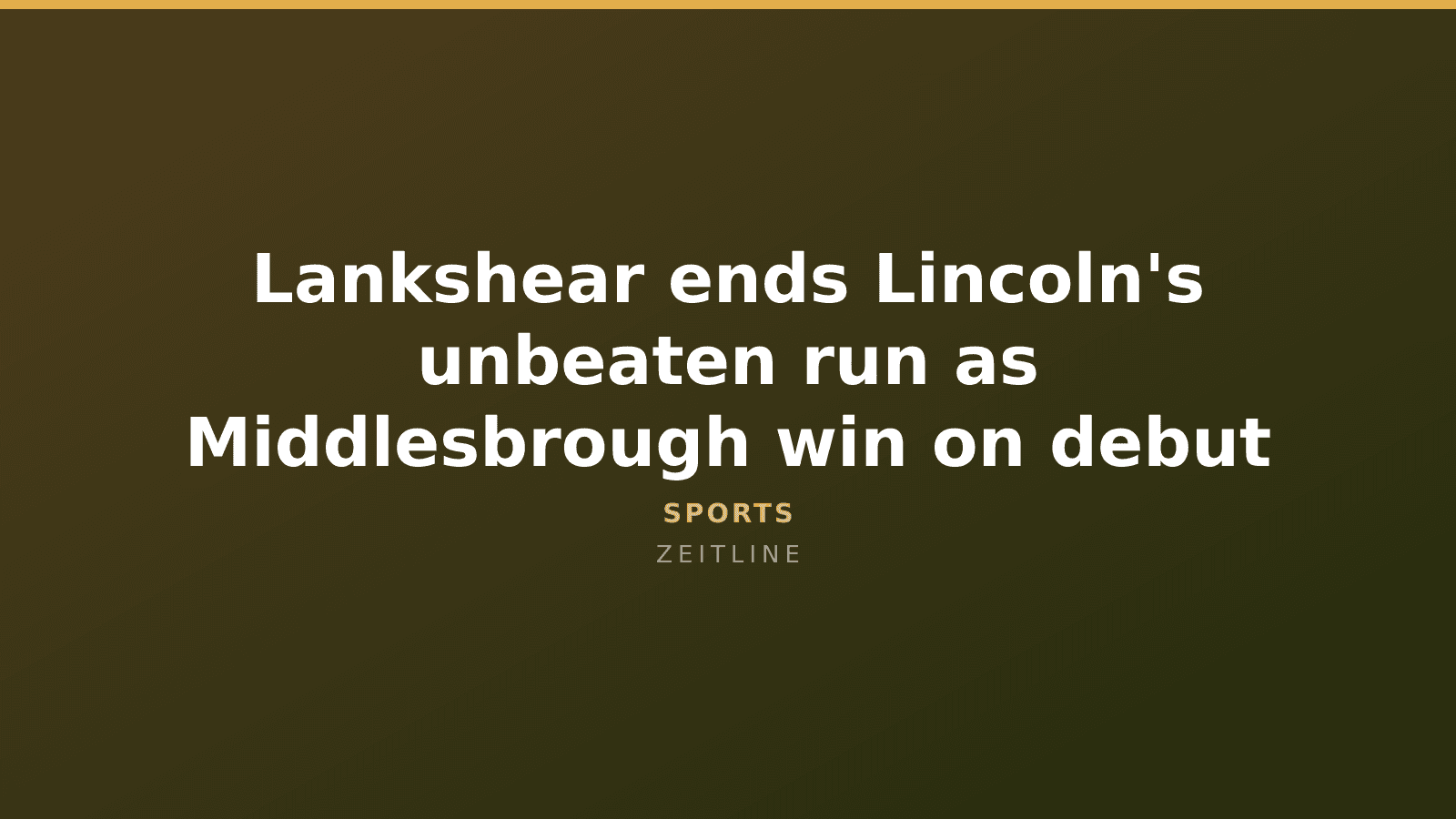 Lankshear ends Lincoln's unbeaten run as Middlesbrough win on debut — Zeitline cover graphic