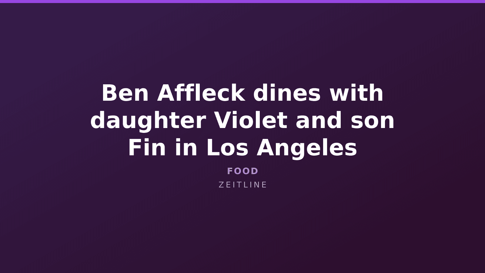 Ben Affleck dines with daughter Violet and son Fin in Los Angeles — Zeitline cover graphic