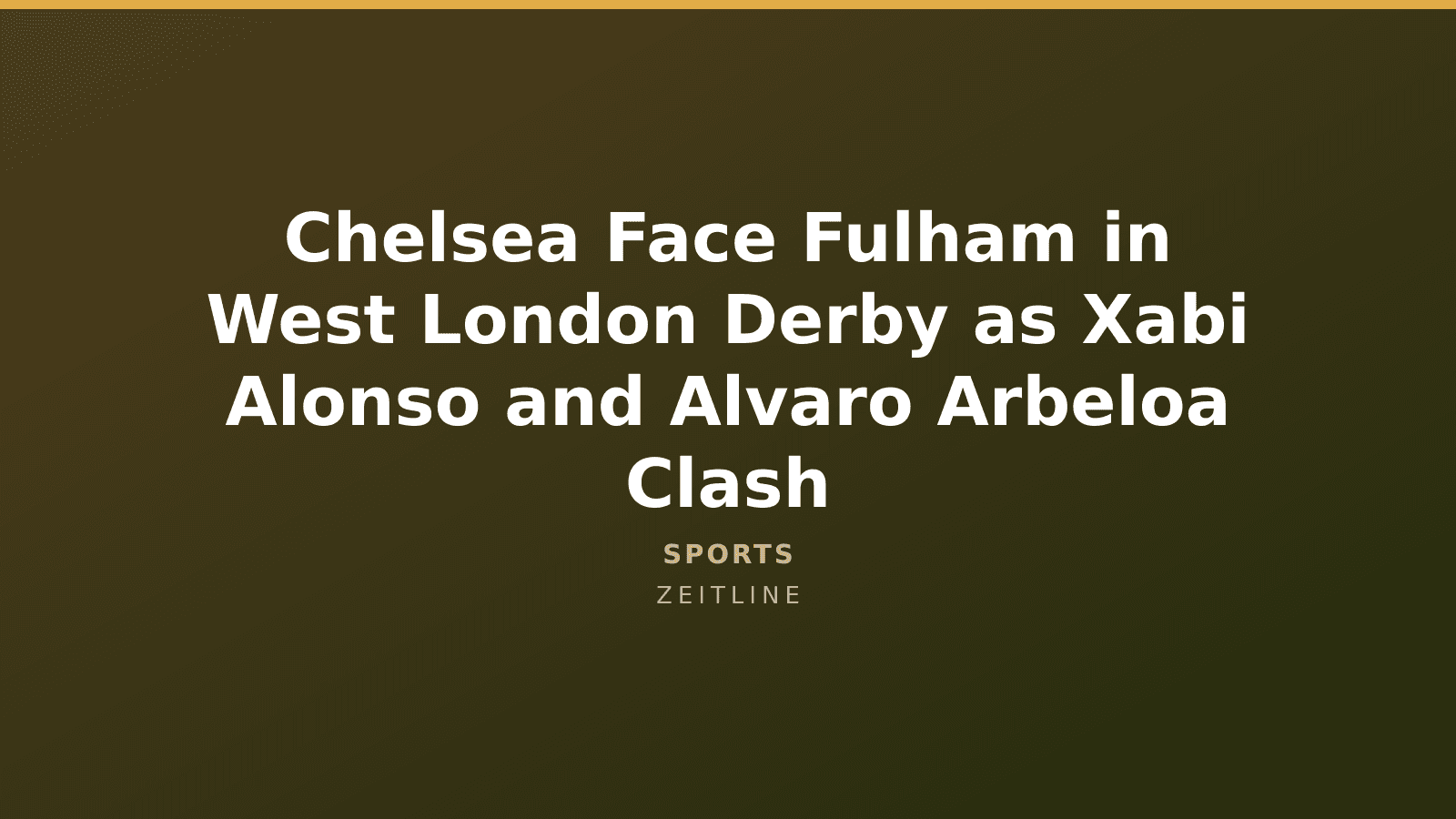 Chelsea Face Fulham in West London Derby as Xabi Alonso and Alvaro Arbeloa Clash — Zeitline cover graphic