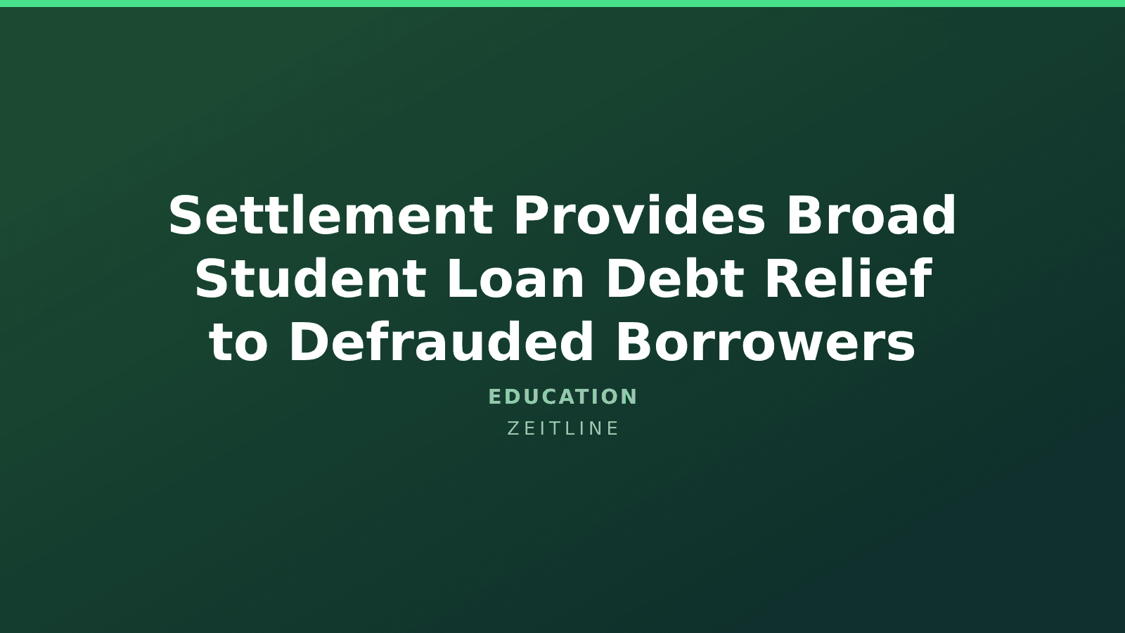 Settlement Provides Broad Student Loan Debt Relief to Defrauded Borrowers — Zeitline cover graphic