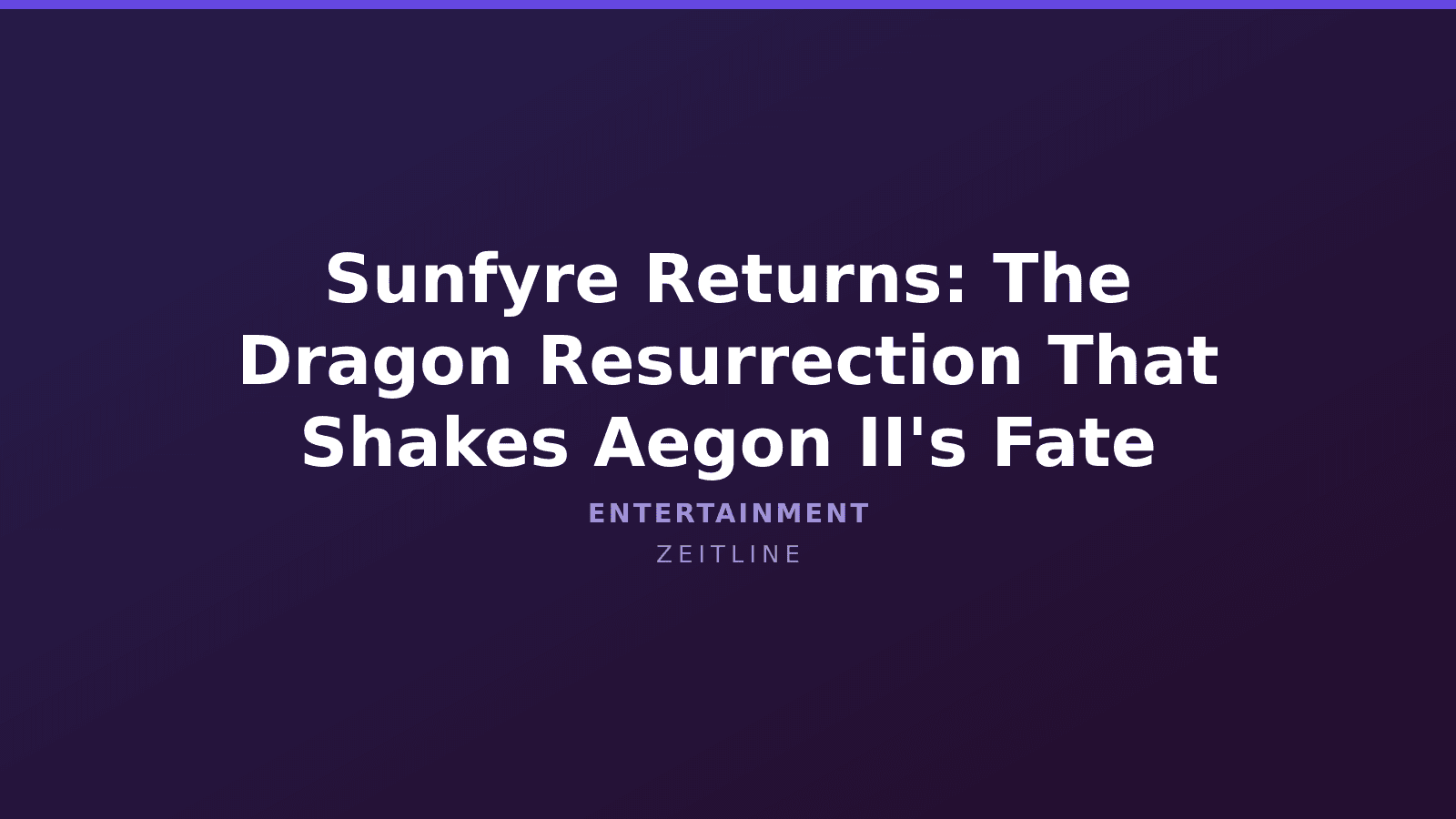 Sunfyre Returns: The Dragon Resurrection That Shakes Aegon II's Fate — Zeitline cover graphic