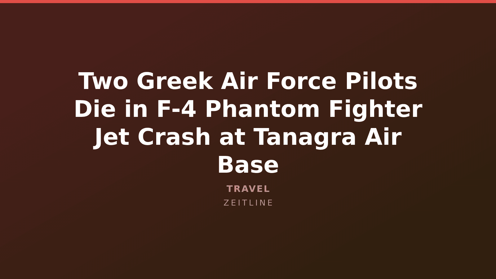 Two Greek Air Force Pilots Die in F-4 Phantom Fighter Jet Crash at Tanagra Air Base — Zeitline cover graphic