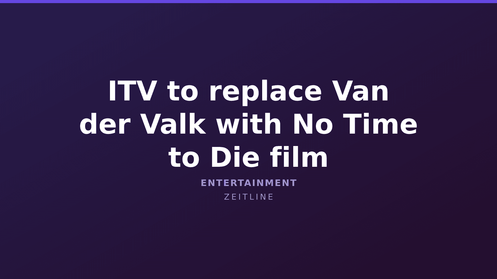ITV to replace Van der Valk with No Time to Die film — Zeitline cover graphic