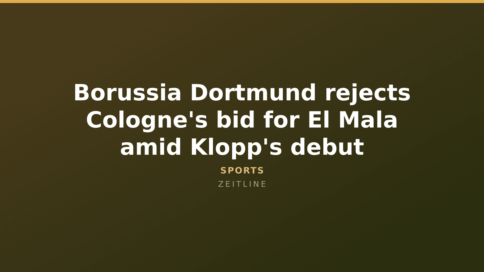Borussia Dortmund rejects Cologne's bid for El Mala amid Klopp's debut — Zeitline cover graphic
