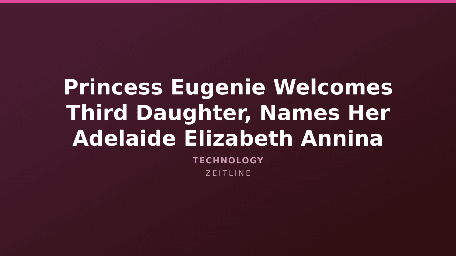 Princess Eugenie Welcomes Third Daughter, Names Her Adelaide Elizabeth Annina — Zeitline cover graphic