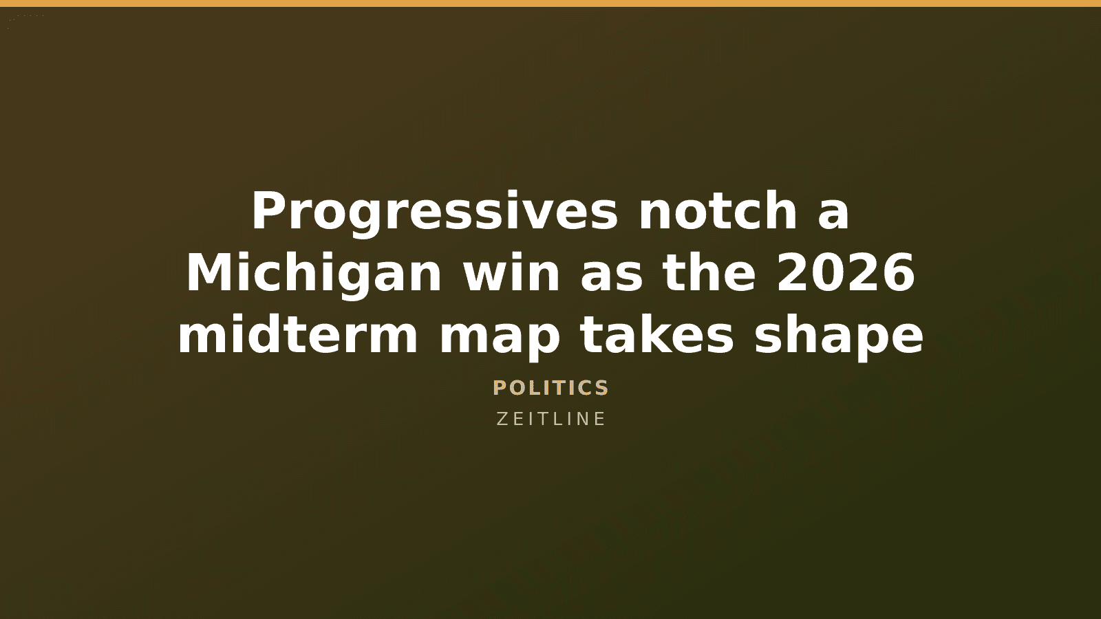 Progressives notch a Michigan win as the 2026 midterm map takes shape — Zeitline cover graphic