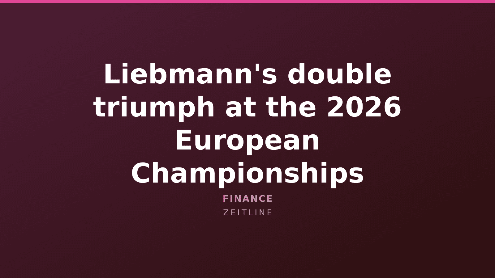 Liebmann's double triumph at the 2026 European Championships — Zeitline cover graphic