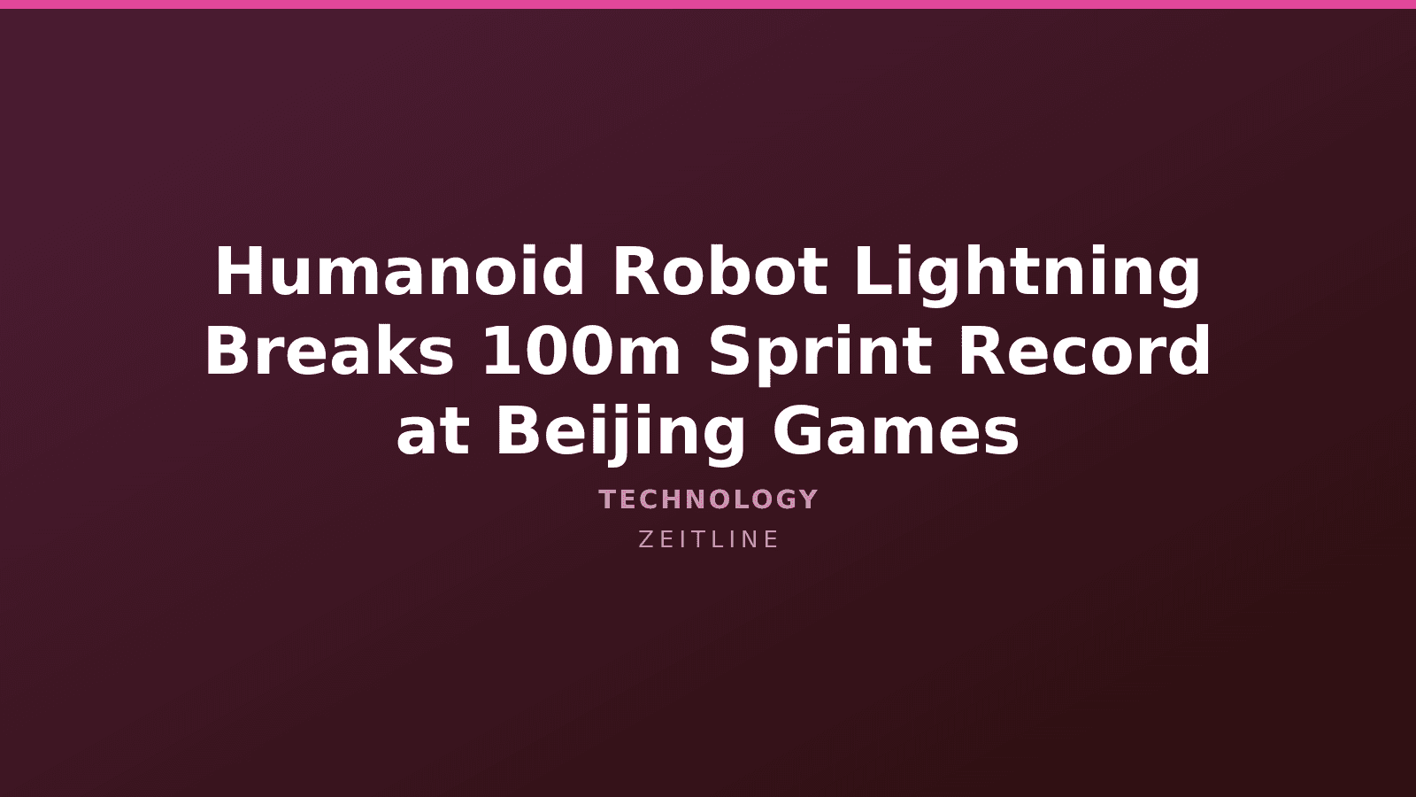 Humanoid Robot Lightning Breaks 100m Sprint Record at Beijing Games — Zeitline cover graphic