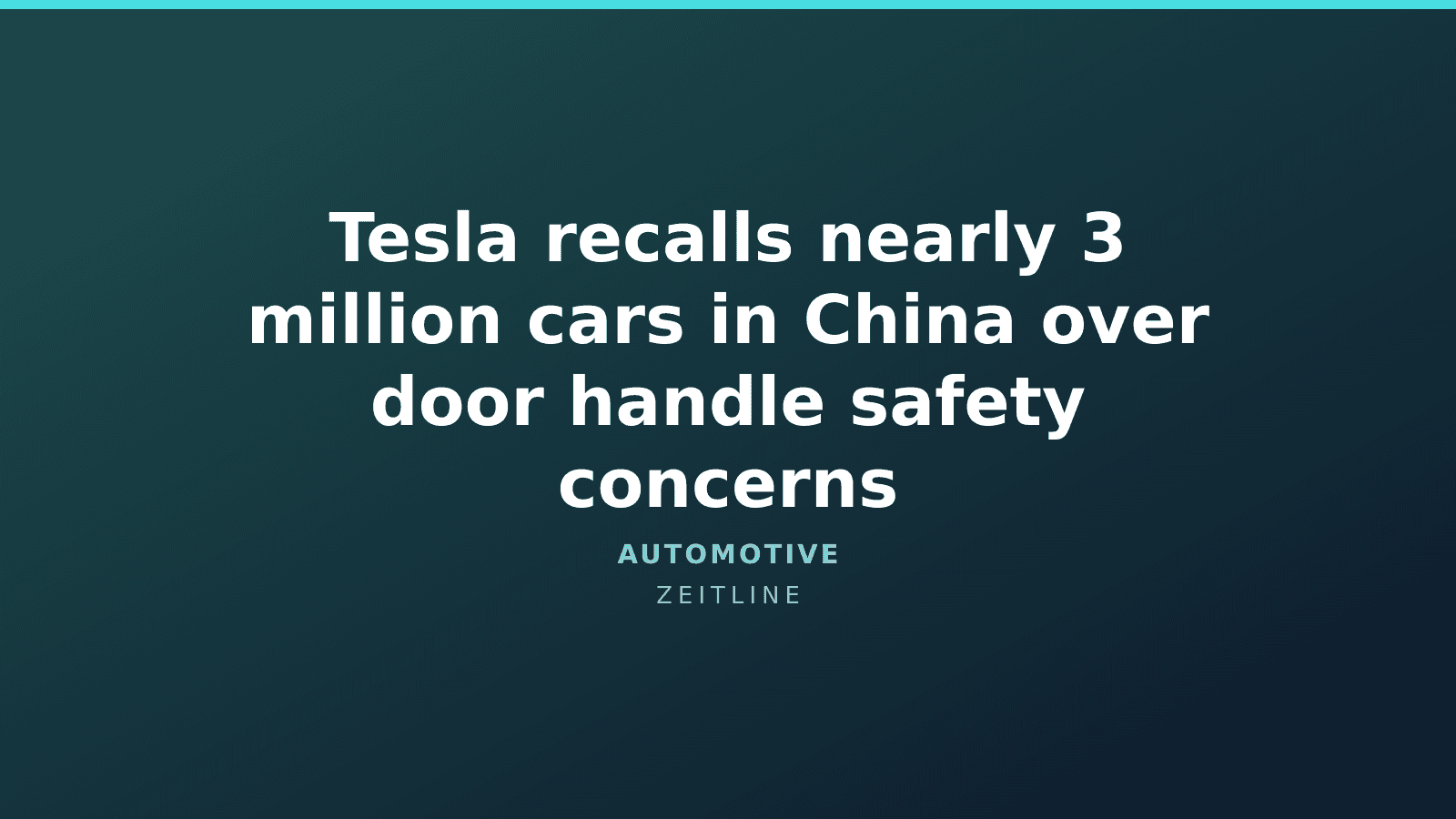 Tesla recalls nearly 3 million cars in China over door handle safety concerns — Zeitline cover graphic