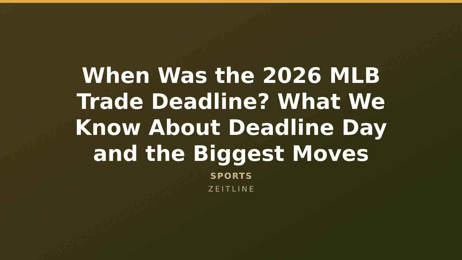 When Was the 2026 MLB Trade Deadline? What We Know About Deadline Day and the Biggest Moves — Zeitline cover graphic
