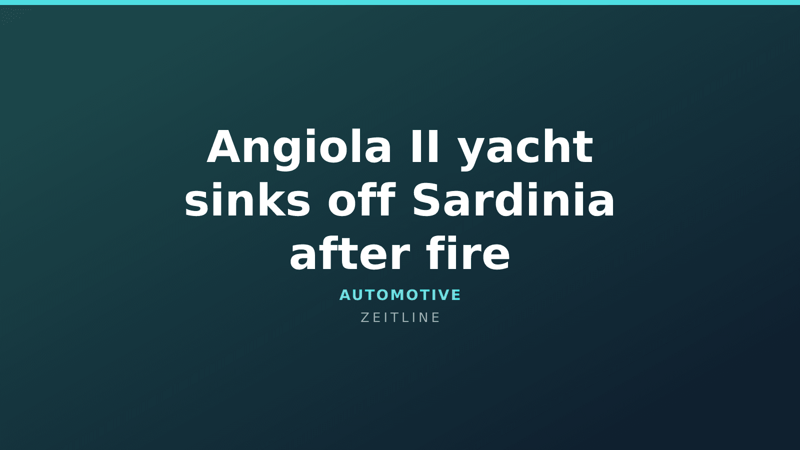 Angiola II yacht sinks off Sardinia after fire — Zeitline cover graphic
