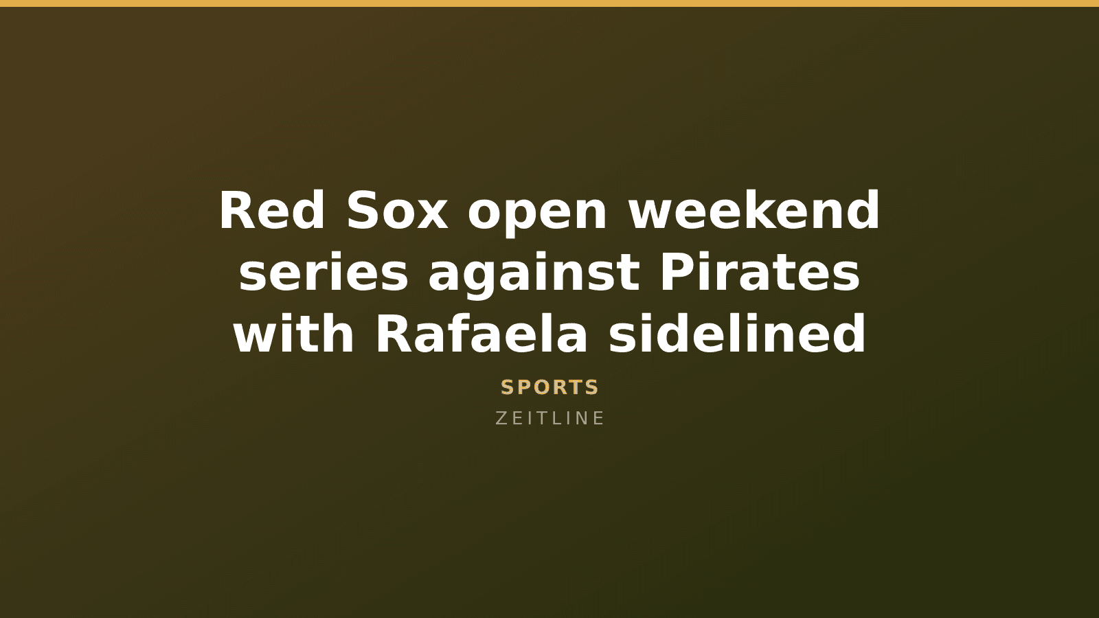 Red Sox open weekend series against Pirates with Rafaela sidelined — Zeitline cover graphic