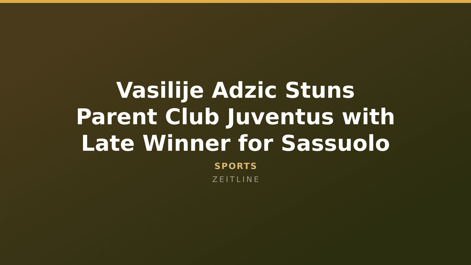 Vasilije Adzic Stuns Parent Club Juventus with Late Winner for Sassuolo — Zeitline cover graphic