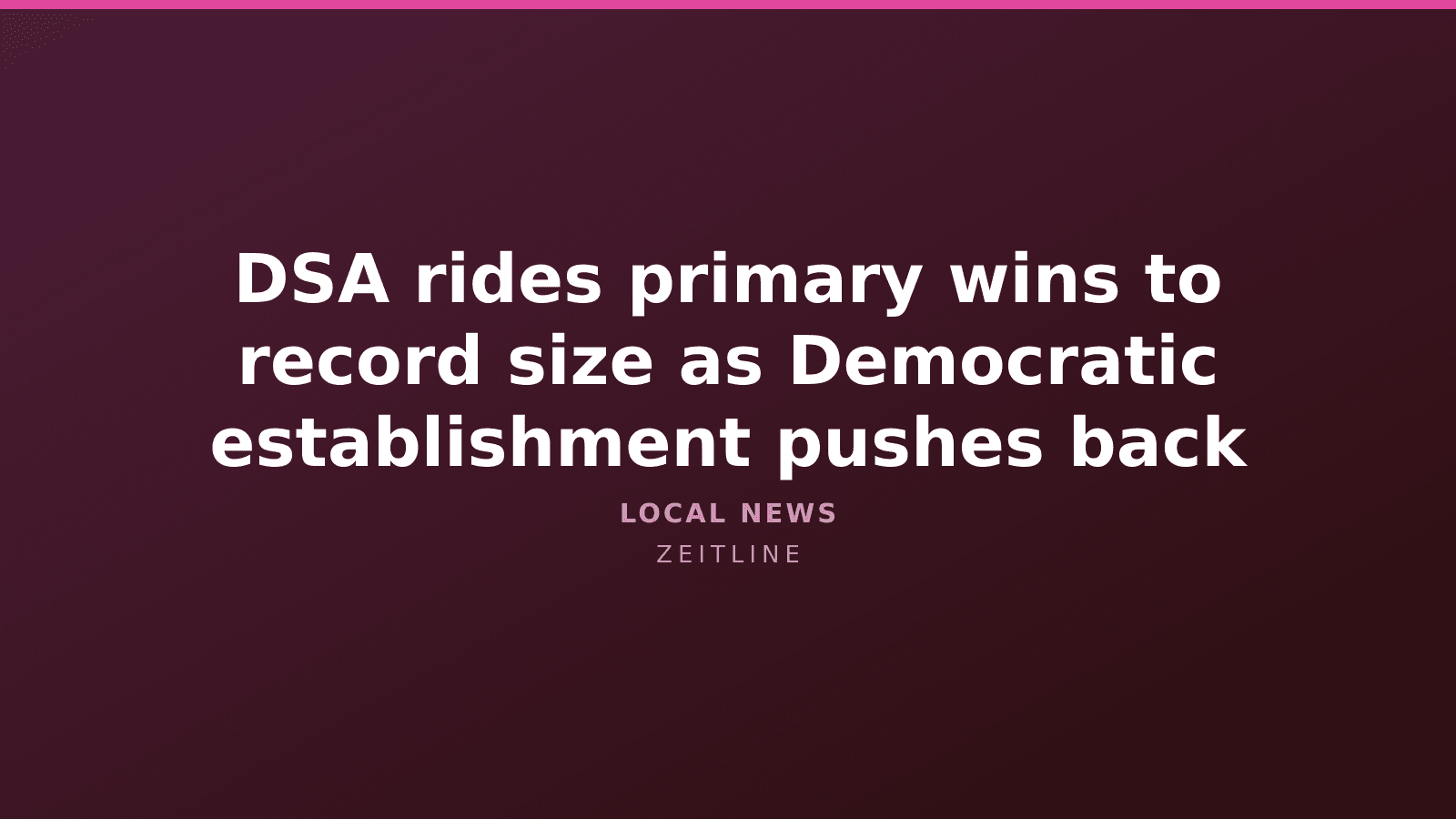 DSA rides primary wins to record size as Democratic establishment pushes back — Zeitline cover graphic