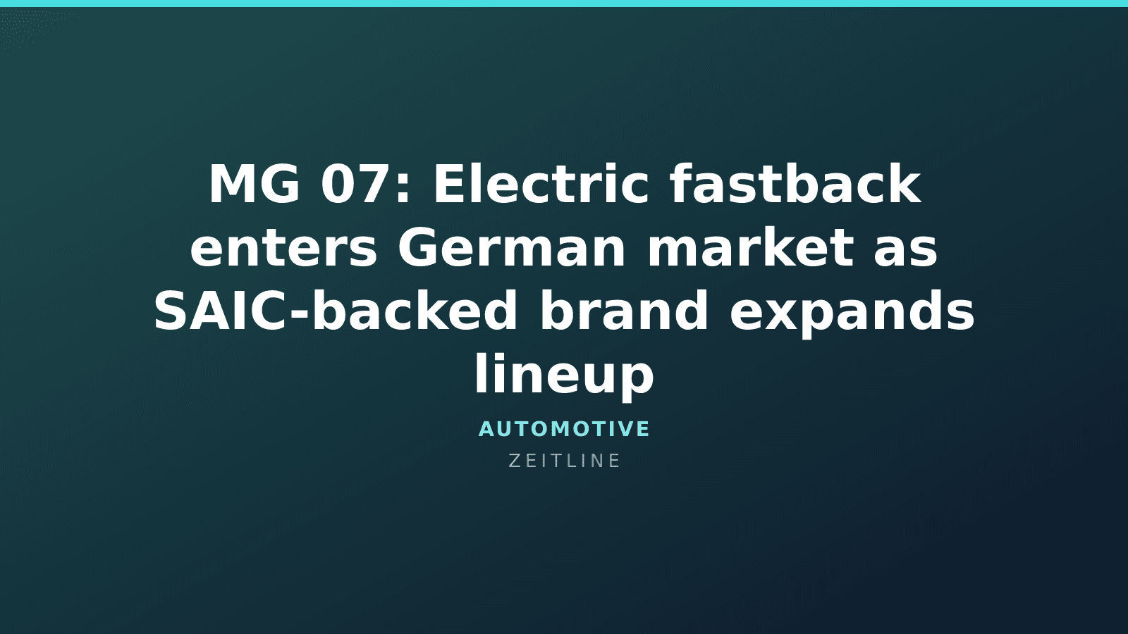 MG 07: Electric fastback enters German market as SAIC-backed brand expands lineup — Zeitline cover graphic
