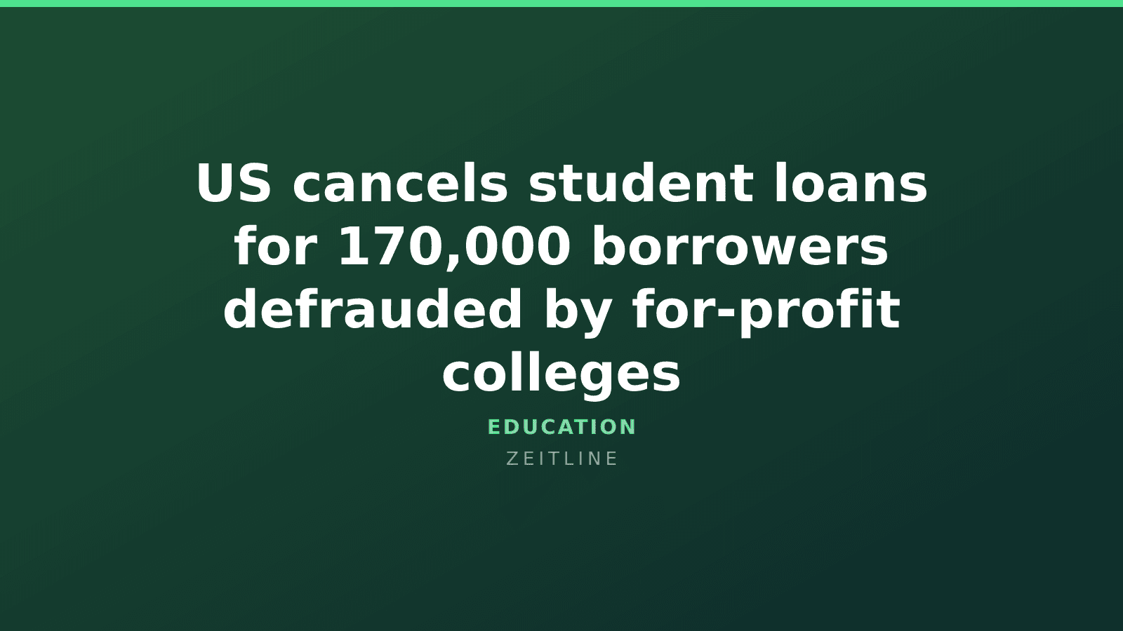 US cancels student loans for 170,000 borrowers defrauded by for-profit colleges — Zeitline cover graphic