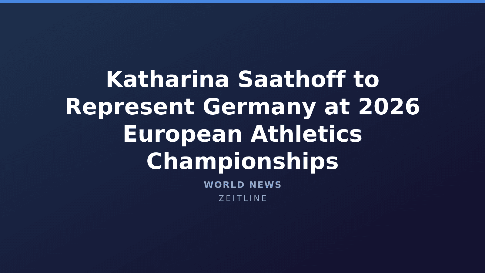 Katharina Saathoff to Represent Germany at 2026 European Athletics Championships — Zeitline cover graphic