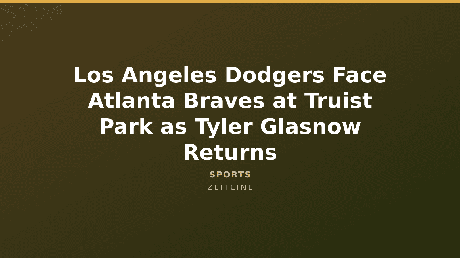 Los Angeles Dodgers Face Atlanta Braves at Truist Park as Tyler Glasnow Returns — Zeitline cover graphic