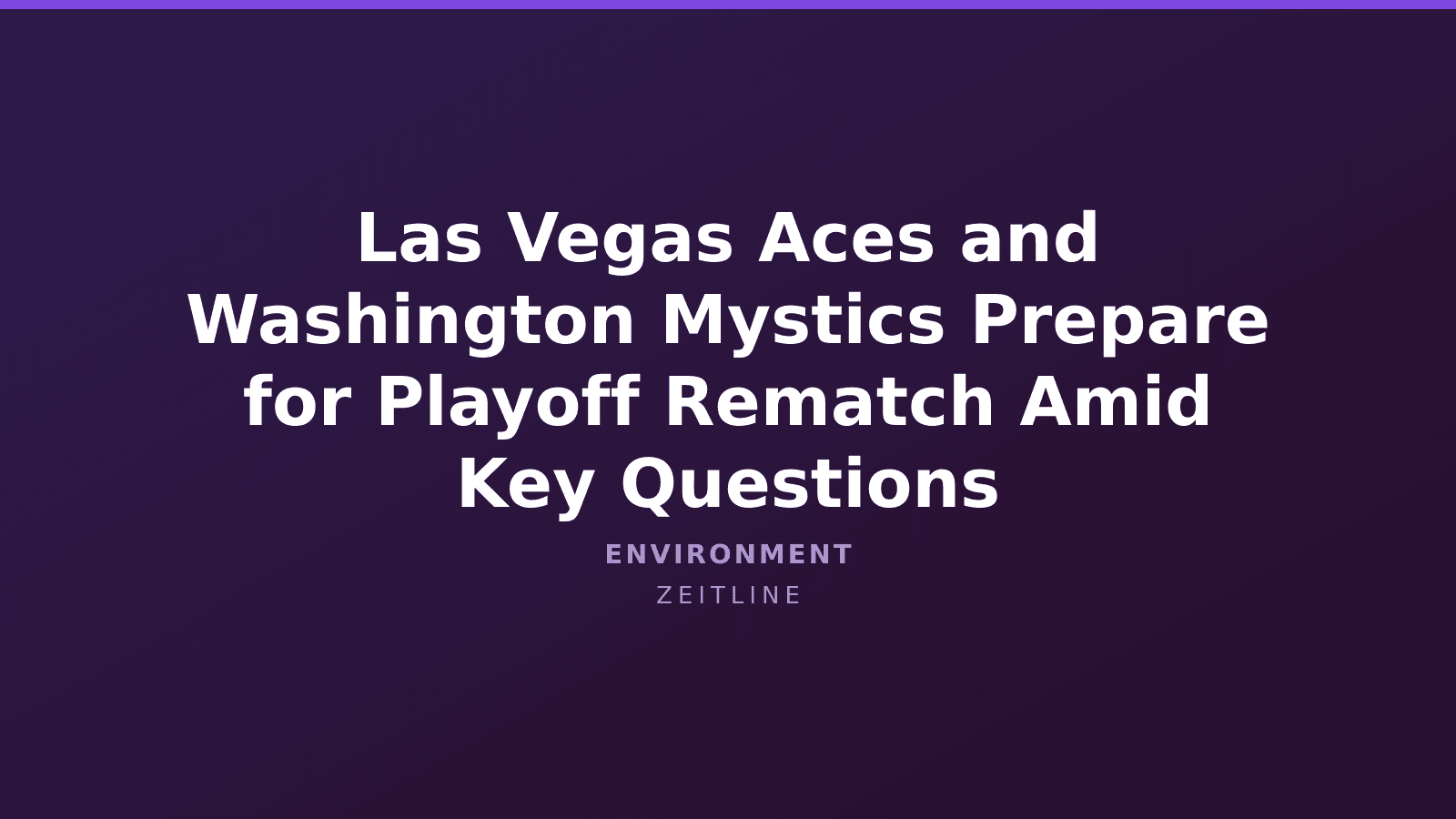 Las Vegas Aces and Washington Mystics Prepare for Playoff Rematch Amid Key Questions — Zeitline cover graphic