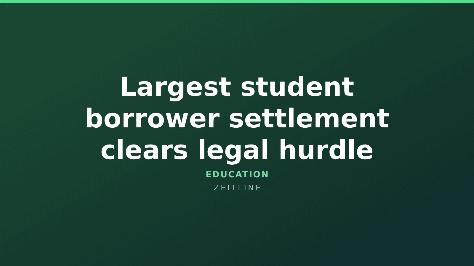 Largest student borrower settlement clears legal hurdle — Zeitline cover graphic