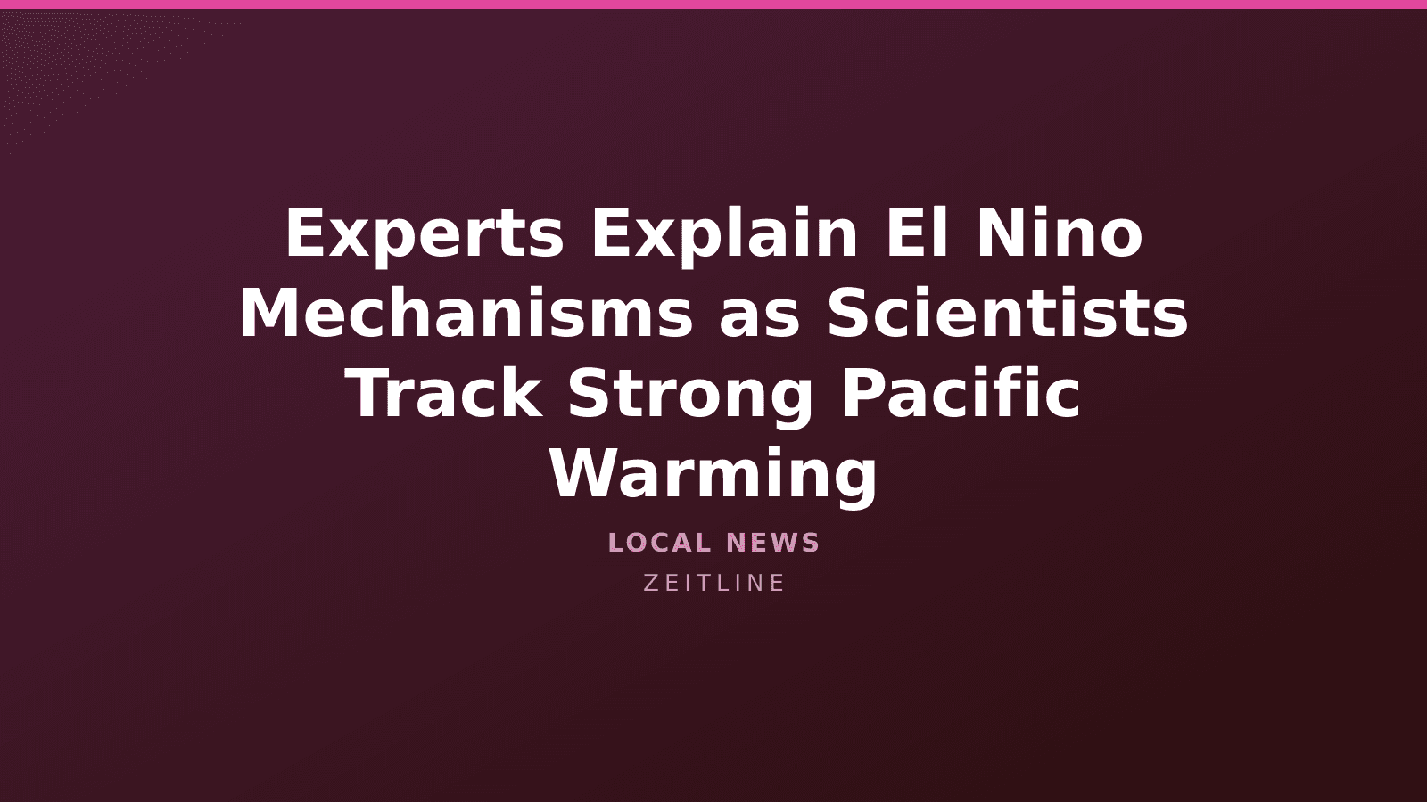 Experts Explain El Nino Mechanisms as Scientists Track Strong Pacific Warming — Zeitline cover graphic