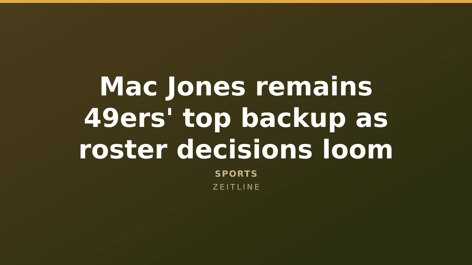 Mac Jones remains 49ers' top backup as roster decisions loom — Zeitline cover graphic
