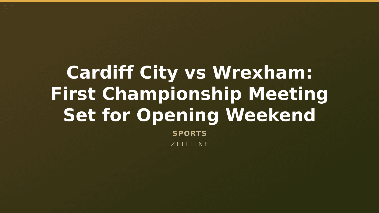 Cardiff City vs Wrexham: First Championship Meeting Set for Opening Weekend — Zeitline cover graphic