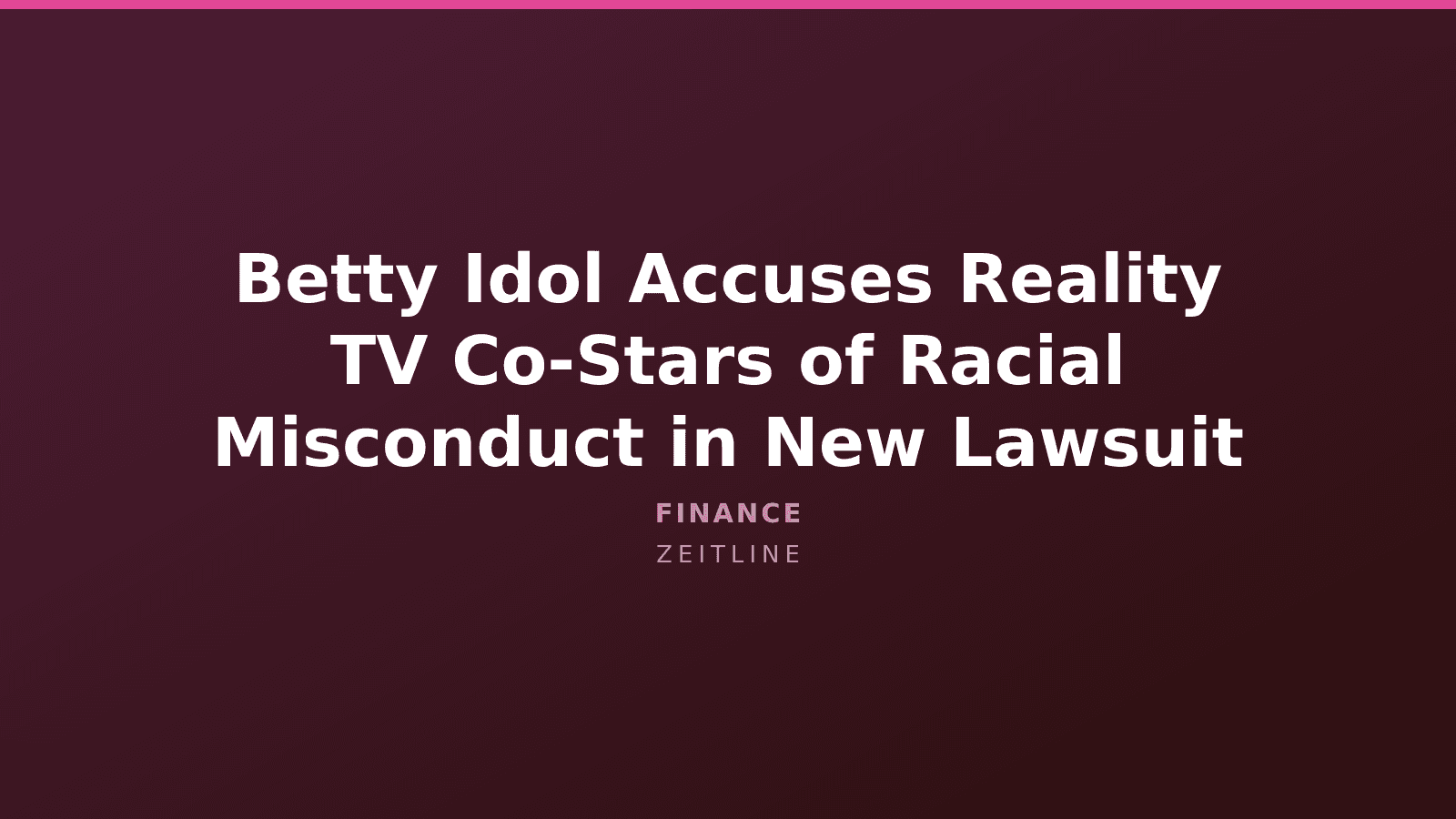 Betty Idol Accuses Reality TV Co-Stars of Racial Misconduct in New Lawsuit — Zeitline cover graphic