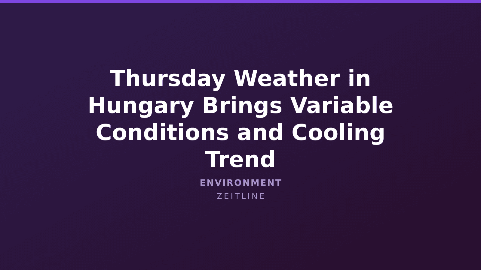 Thursday Weather in Hungary Brings Variable Conditions and Cooling Trend — Zeitline cover graphic