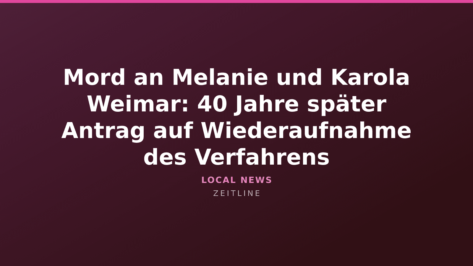 Mord an Melanie und Karola Weimar: 40 Jahre später Antrag auf Wiederaufnahme des Verfahrens — Zeitline cover graphic