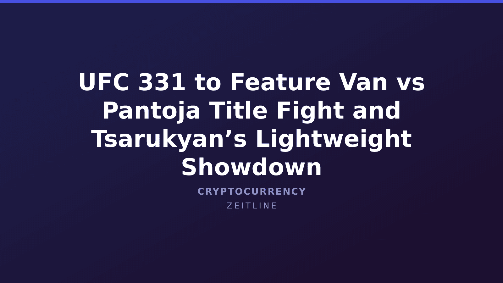 UFC 331 to Feature Van vs Pantoja Title Fight and Tsarukyan’s Lightweight Showdown — Zeitline cover graphic