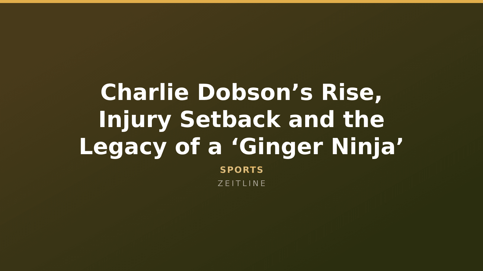Charlie Dobson’s Rise, Injury Setback and the Legacy of a ‘Ginger Ninja’ — Zeitline cover graphic