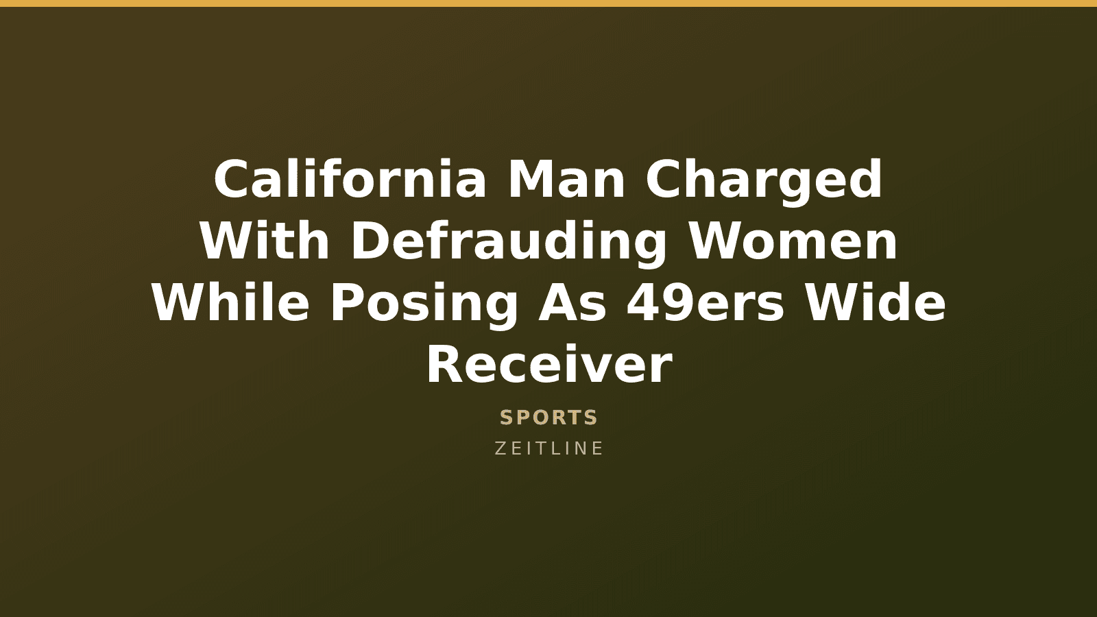 California Man Charged With Defrauding Women While Posing As 49ers Wide Receiver — Zeitline cover graphic