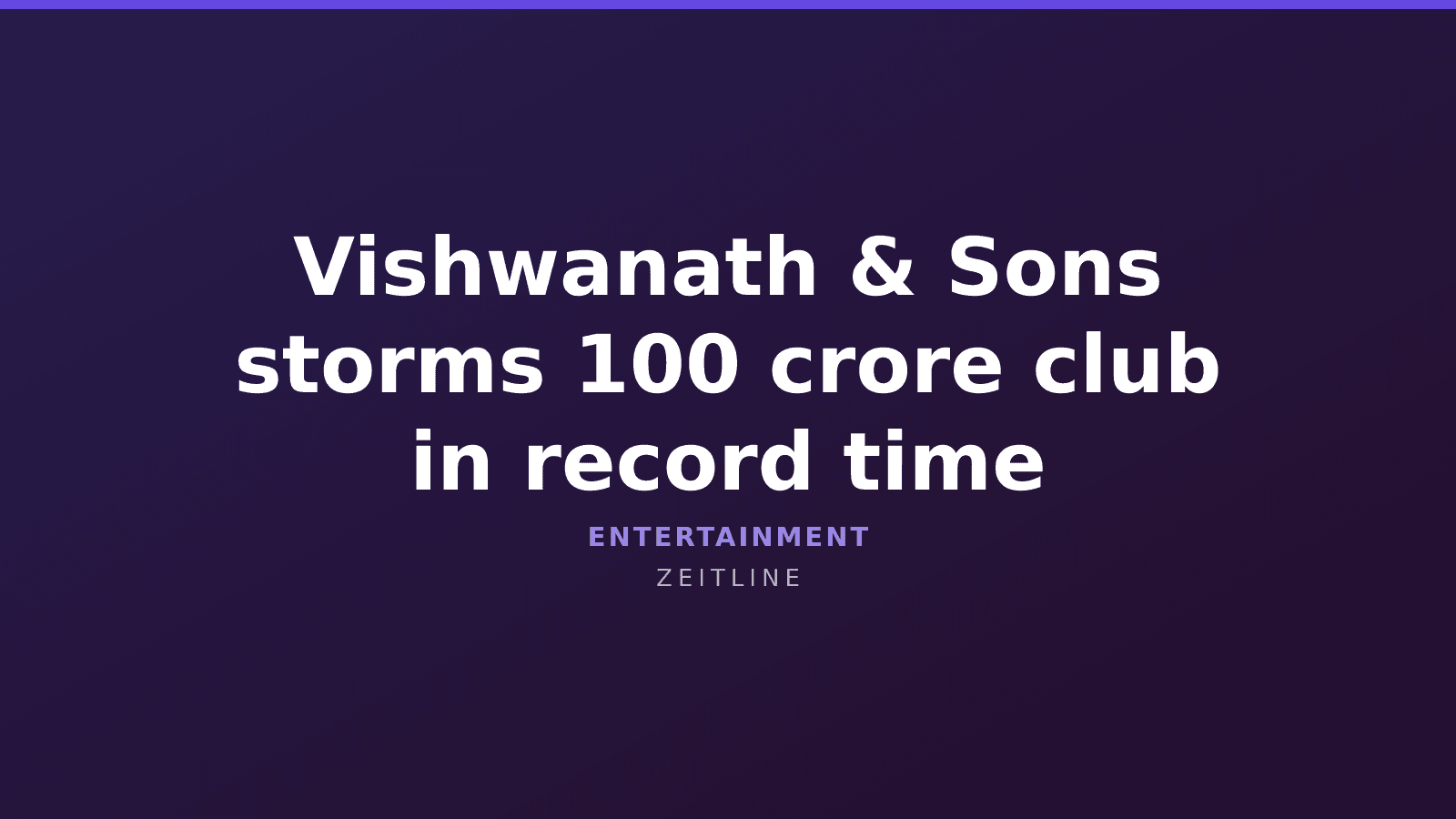 Vishwanath & Sons storms 100 crore club in record time — Zeitline cover graphic
