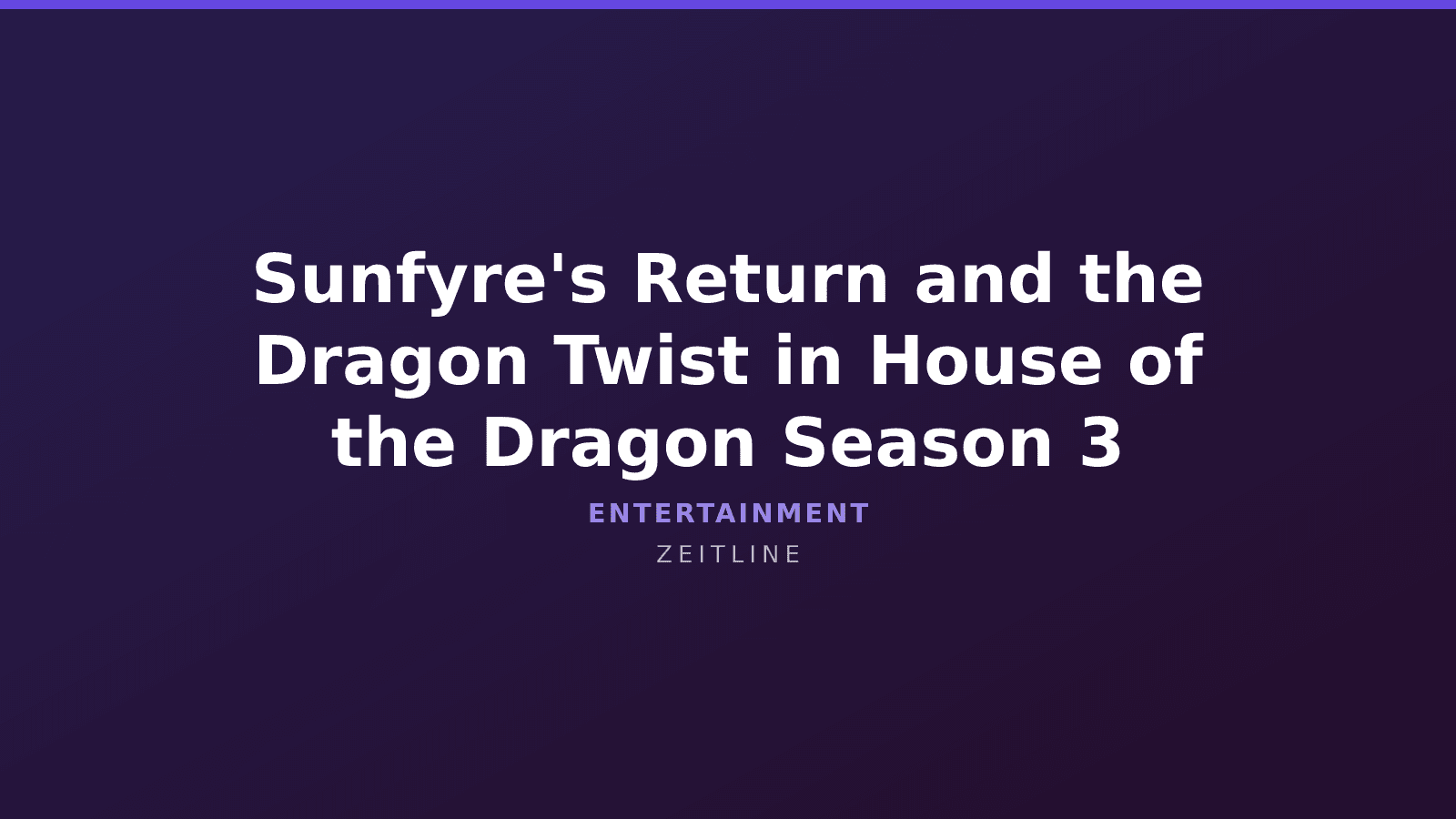 Sunfyre's Return and the Dragon Twist in House of the Dragon Season 3 — Zeitline cover graphic
