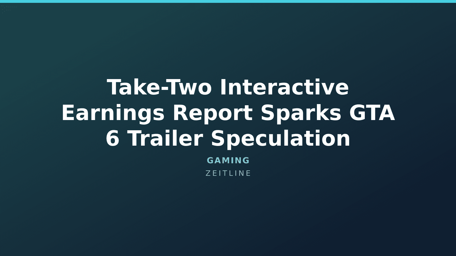 Take-Two Interactive Earnings Report Sparks GTA 6 Trailer Speculation — Zeitline cover graphic