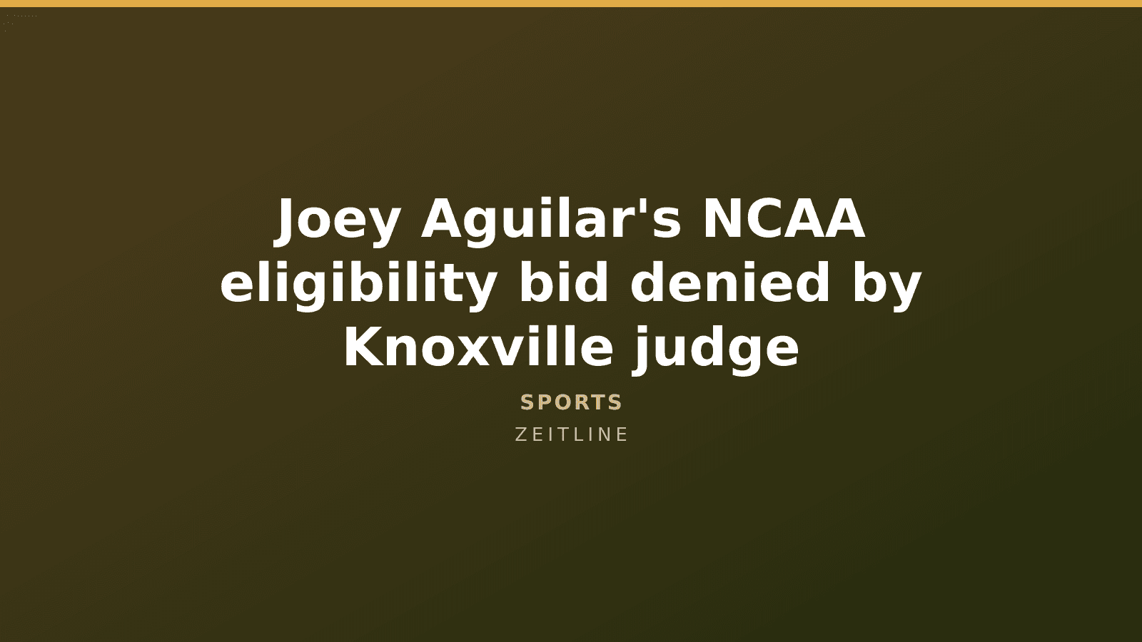 Joey Aguilar's NCAA eligibility bid denied by Knoxville judge — Zeitline cover graphic
