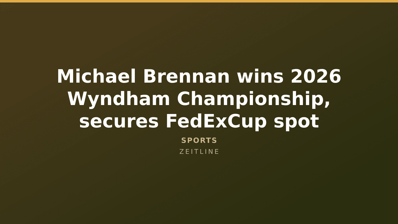 Michael Brennan wins 2026 Wyndham Championship, secures FedExCup spot — Zeitline cover graphic