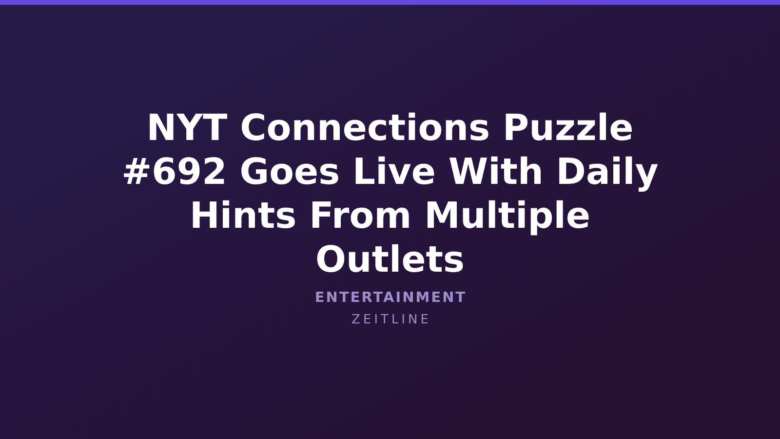 NYT Connections Puzzle #692 Goes Live With Daily Hints From Multiple Outlets — Zeitline cover graphic