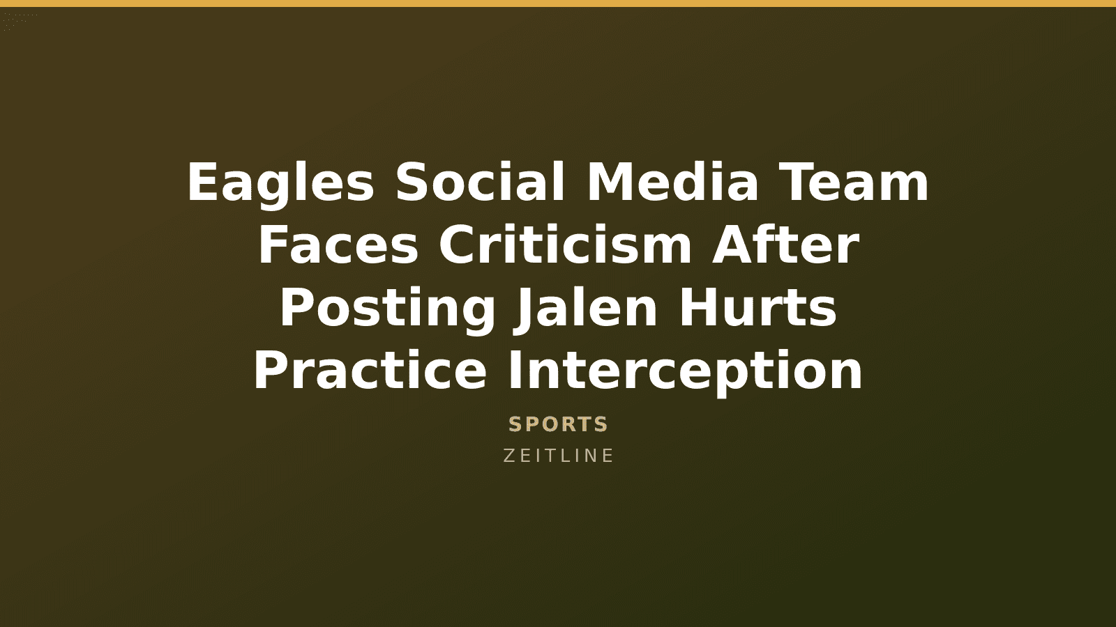 Eagles Social Media Team Faces Criticism After Posting Jalen Hurts Practice Interception — Zeitline cover graphic