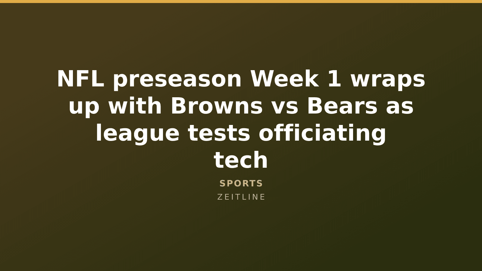 NFL preseason Week 1 wraps up with Browns vs Bears as league tests officiating tech — Zeitline cover graphic